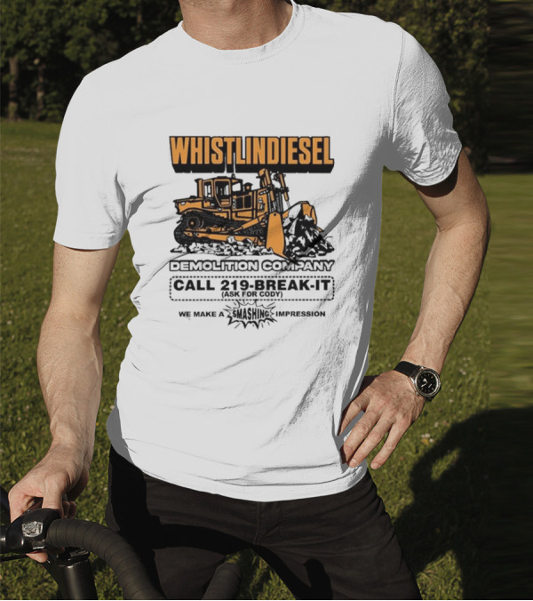 WHISTLINDIESEL DEMOLITION COMPANY CALL 219-BREAK-IT WE MAKE A SMASHING IMPRESSION T-Shirt