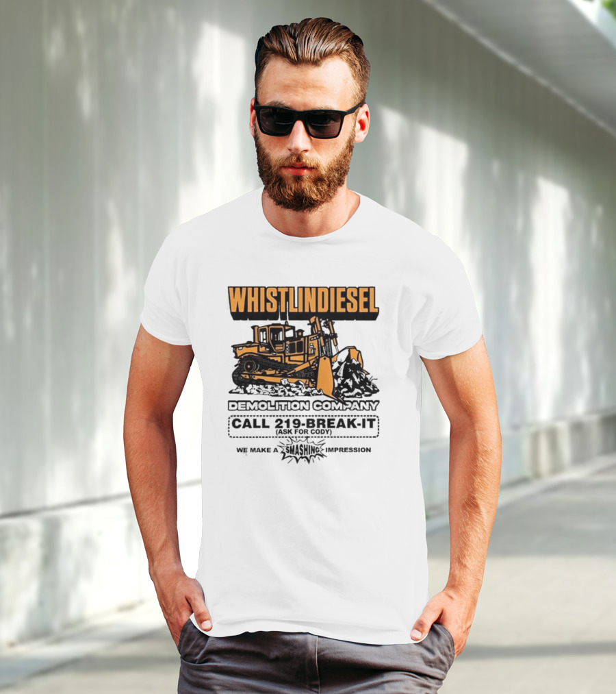 WHISTLINDIESEL DEMOLITION COMPANY CALL 219-BREAK-IT WE MAKE A SMASHING IMPRESSION T-Shirt