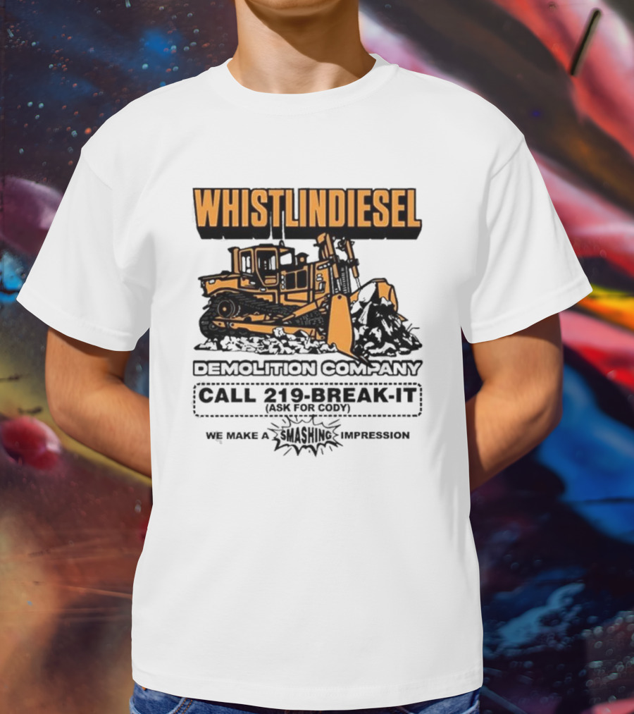 WHISTLINDIESEL DEMOLITION COMPANY CALL 219-BREAK-IT WE MAKE A SMASHING IMPRESSION T-Shirt
