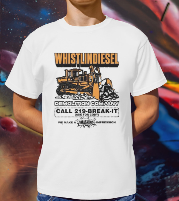 WHISTLINDIESEL DEMOLITION COMPANY CALL 219-BREAK-IT WE MAKE A SMASHING IMPRESSION T-Shirt