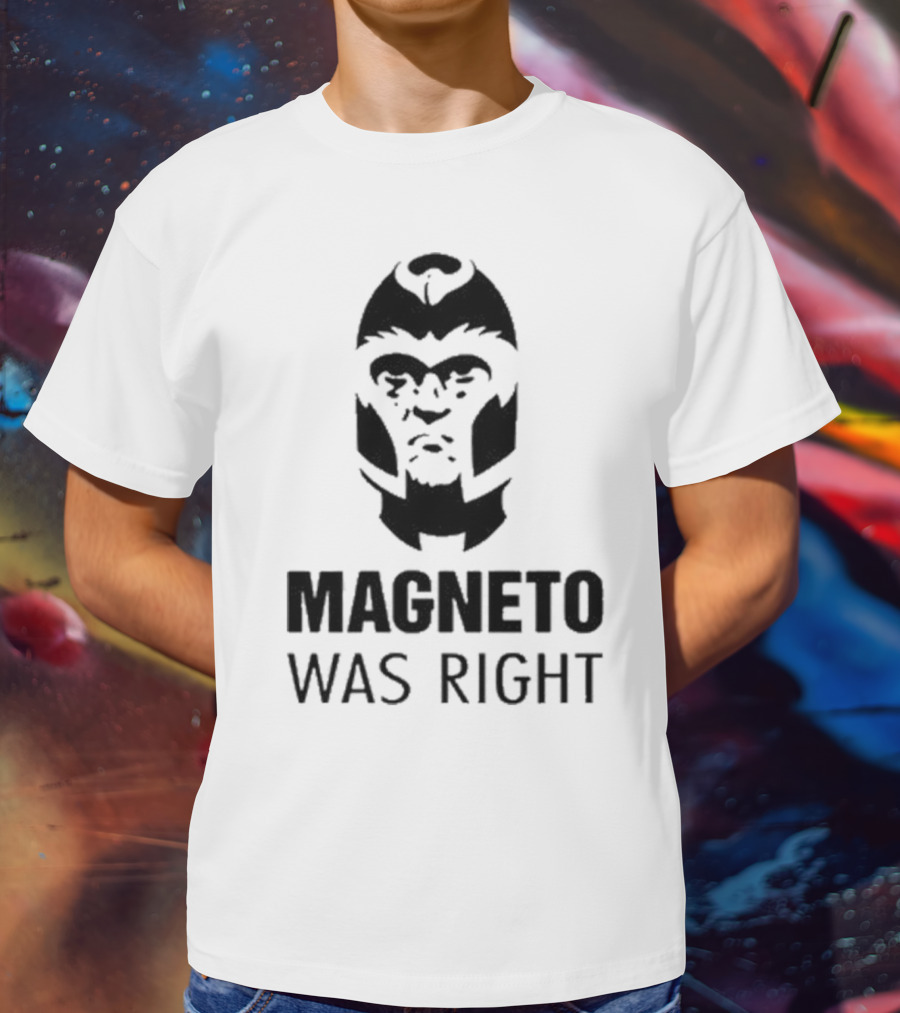 Magneto Was Right X-Men T-Shirt