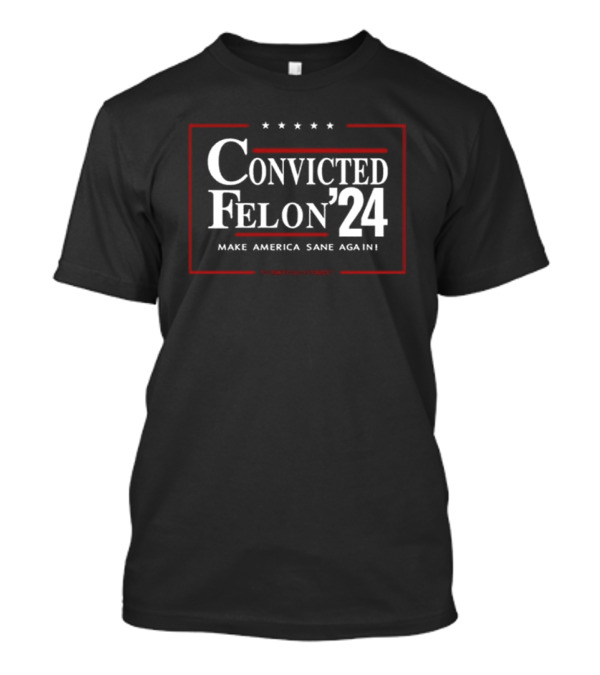 Convicted Felon 24 Make America Sane Again Zeek Arkham T-Shirt