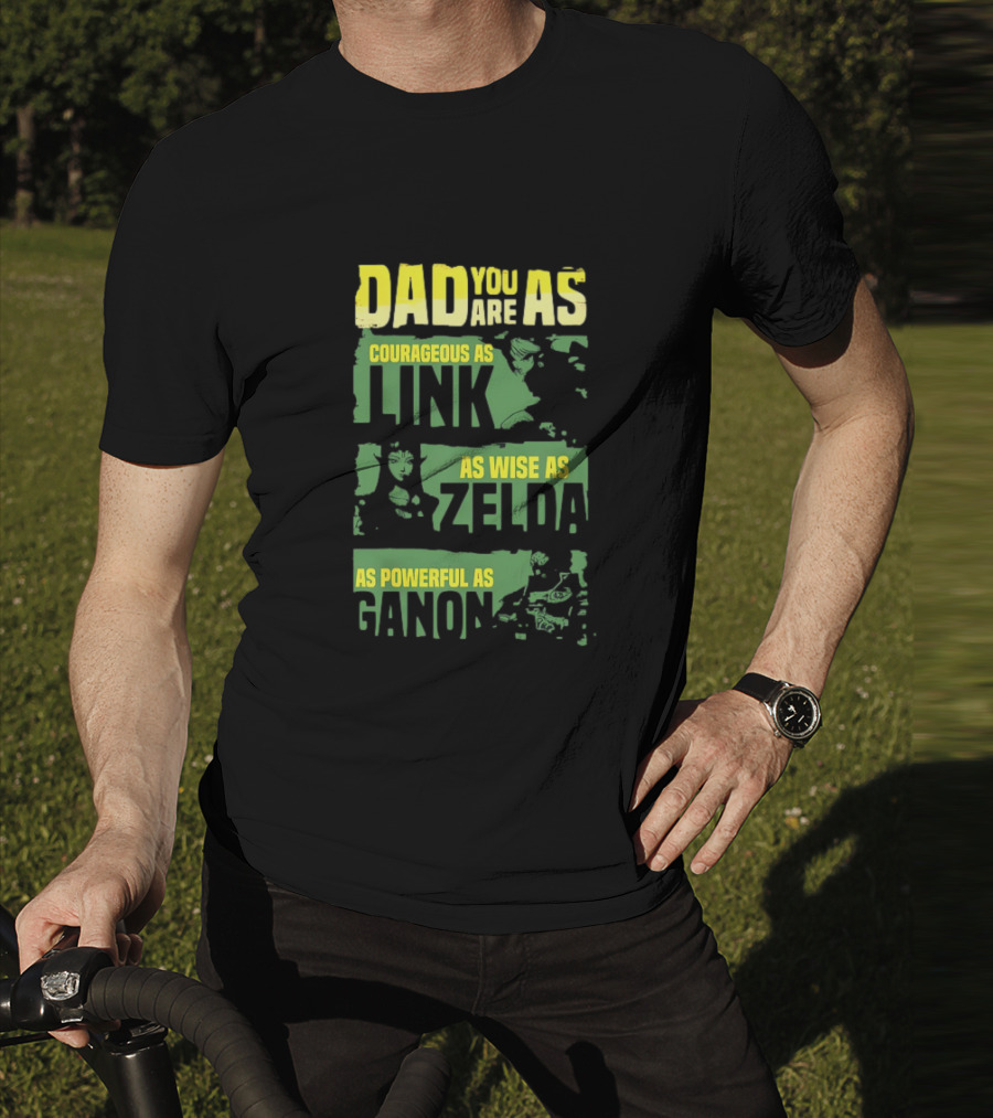 Dad You Are As Courageous As Link As Wise As Zelda As Powerful As Ganon T-Shirt
