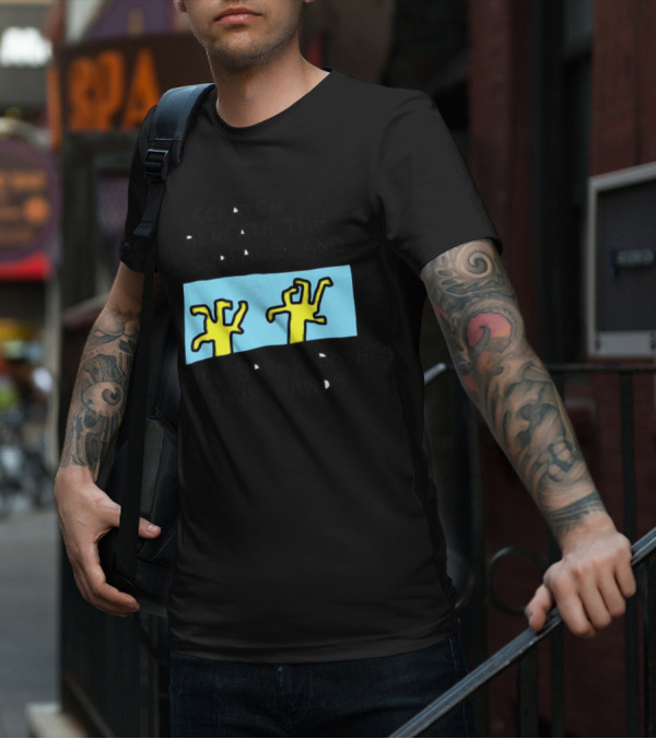 Scratch Beneath The Surface And I'll Break Both Your Hands T-Shirt