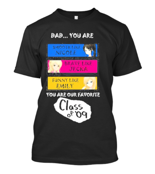 Dad You Are Smooth Like Nicole Brave Jecka Funny Emily Favorite Class Of '09 T-Shirt
