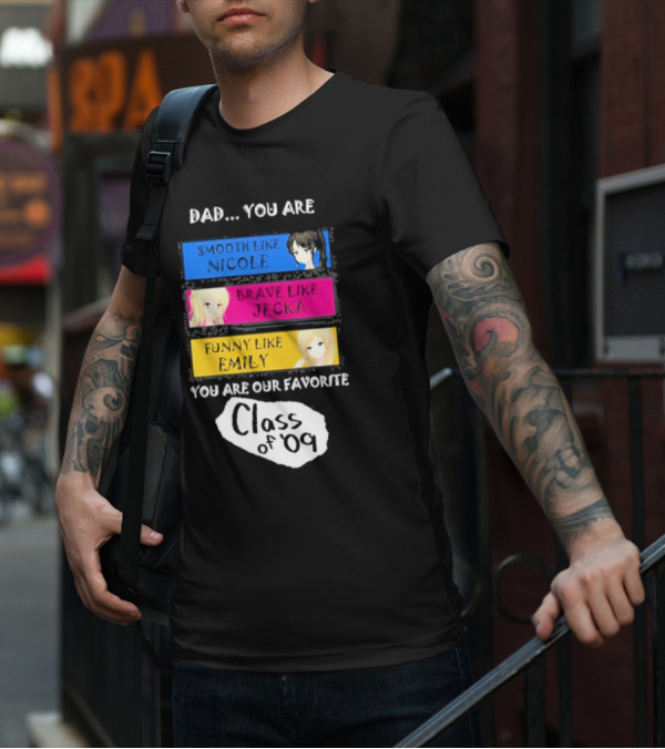 Dad You Are Smooth Like Nicole Brave Jecka Funny Emily Favorite Class Of '09 T-Shirt