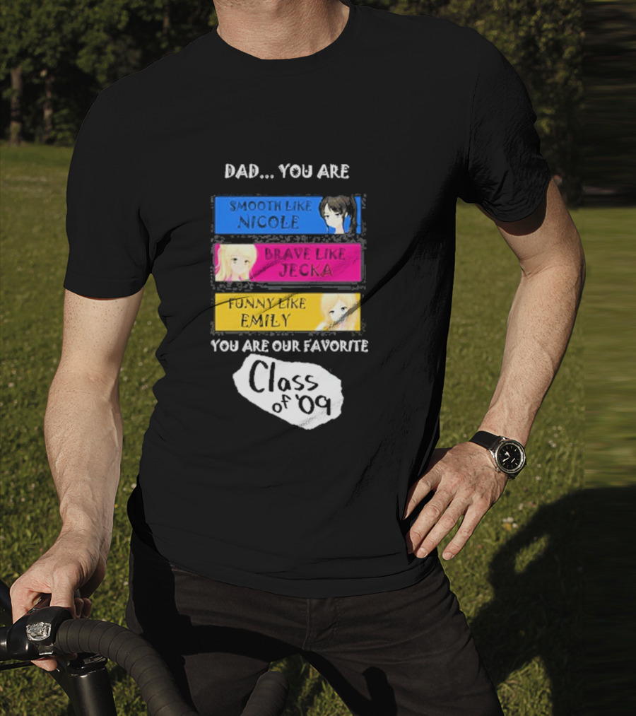 Dad You Are Smooth Like Nicole Brave Jecka Funny Emily Favorite Class Of '09 T-Shirt