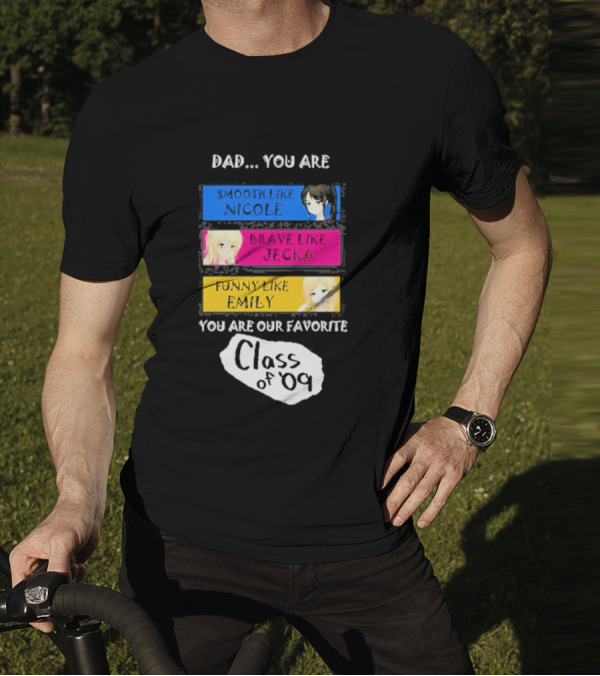 Dad You Are Smooth Like Nicole Brave Jecka Funny Emily Favorite Class Of '09 T-Shirt