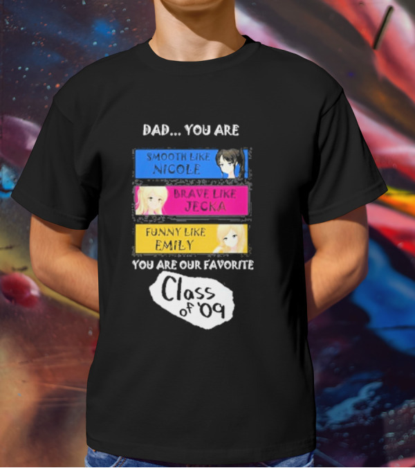 Dad You Are Smooth Like Nicole Brave Jecka Funny Emily Favorite Class Of '09 T-Shirt