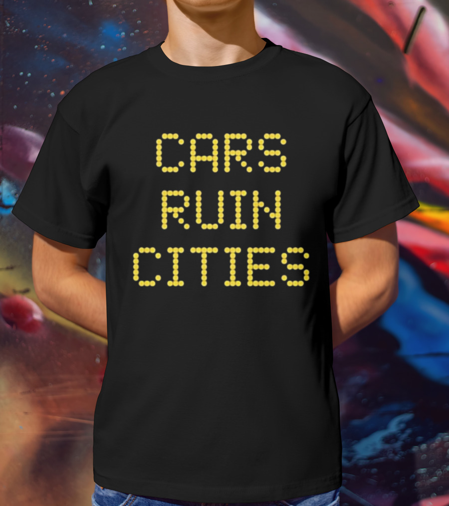 The War On Cars Cars Ruin Cities Yellow Dot Matrix Text T-Shirt