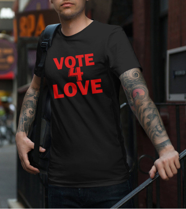Vote 4 Love T-Shirt
