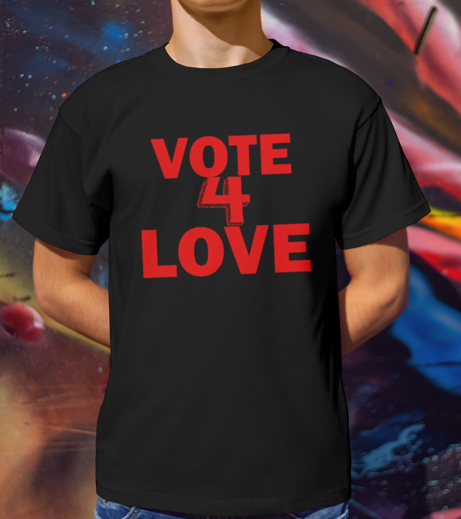 Vote 4 Love T-Shirt