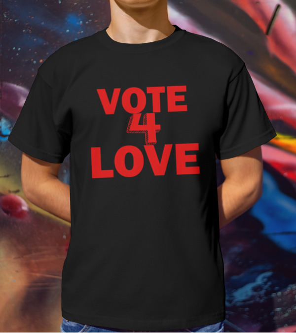 Vote 4 Love T-Shirt