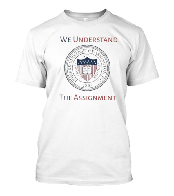 Howard University We Understand The Assignment Seal 1867 T-Shirt