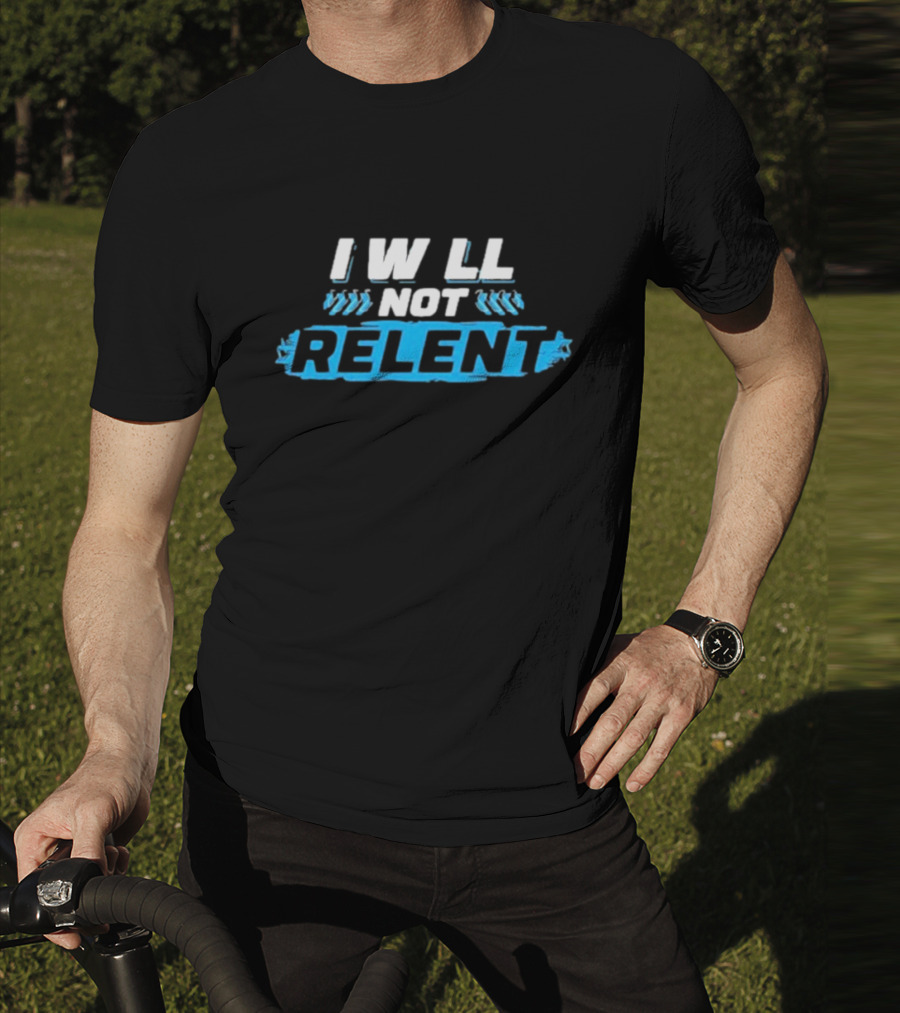 I Will Not Relent Determination Motivation T-Shirt
