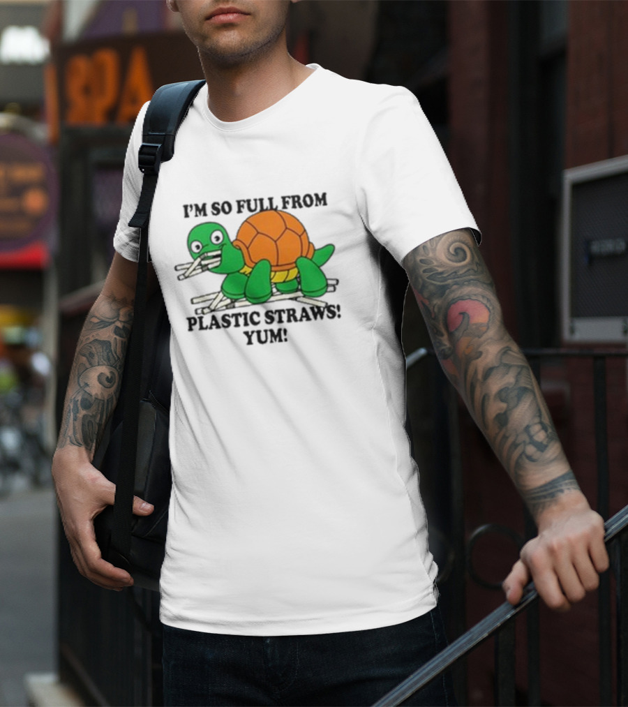 I’m So Full From Plastic Straws Yum Turtle Eating T-Shirt