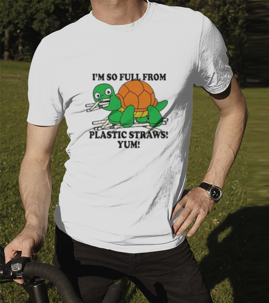 I’m So Full From Plastic Straws Yum Turtle Eating T-Shirt