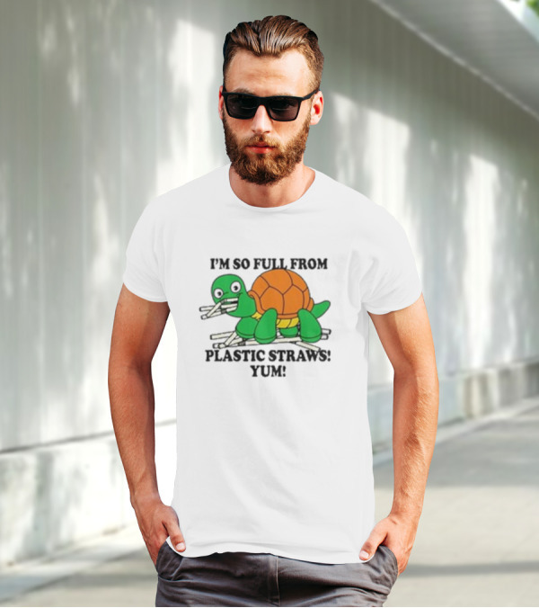 I’m So Full From Plastic Straws Yum Turtle Eating T-Shirt