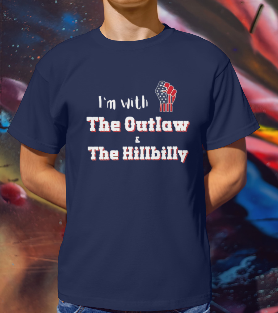 I'm With The Outlaw And The Hillbilly American Flag Fist T-Shirt