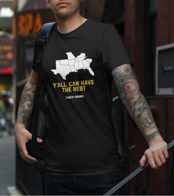 Y’all Can Have The Rest The Next Round Map T-Shirt