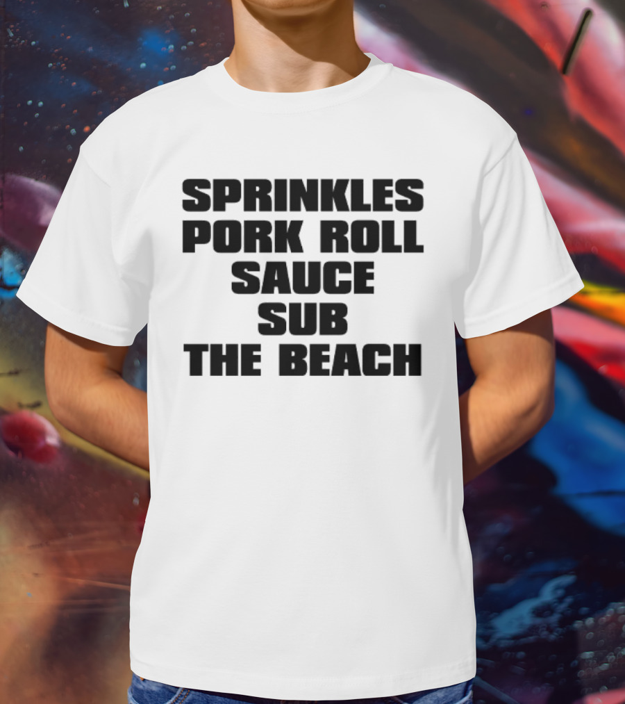 Sprinkles Pork Roll Sauce Sub The Beach T-Shirt