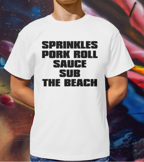 Sprinkles Pork Roll Sauce Sub The Beach T-Shirt