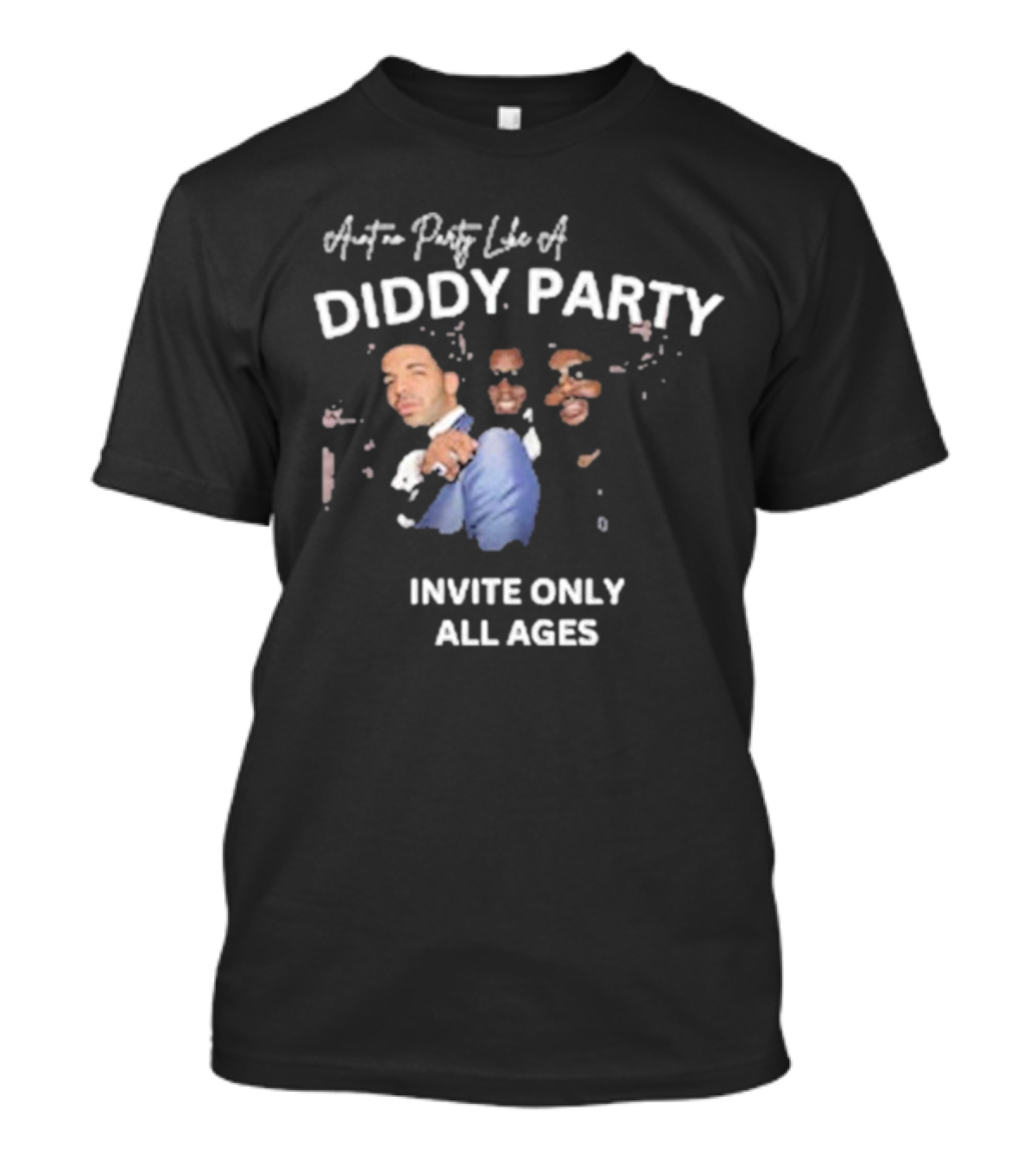 Ain’t No Party Like A Diddy Party Invite Only All Ages T-Shirt