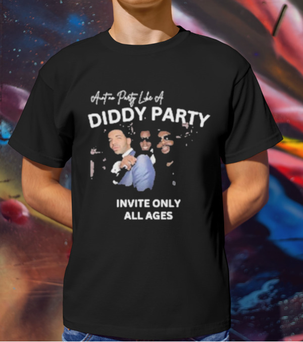 Ain’t No Party Like A Diddy Party Invite Only All Ages T-Shirt