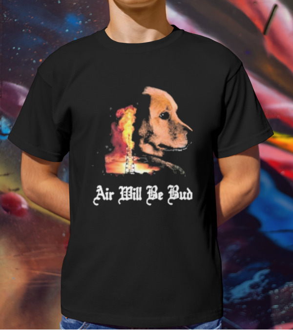 Air Will Be Bud Golden Retriever Oil Rig Fire T-Shirt
