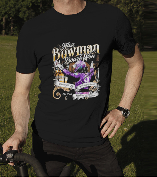 Alex Bowman Bourbon Won Distilled In Chicago Windy City Special Blend No 48 80 Proof T-Shirt