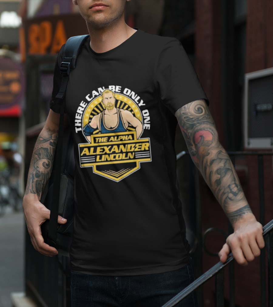 The Alpha Alexander Lincoln There Can Be Only One T-Shirt