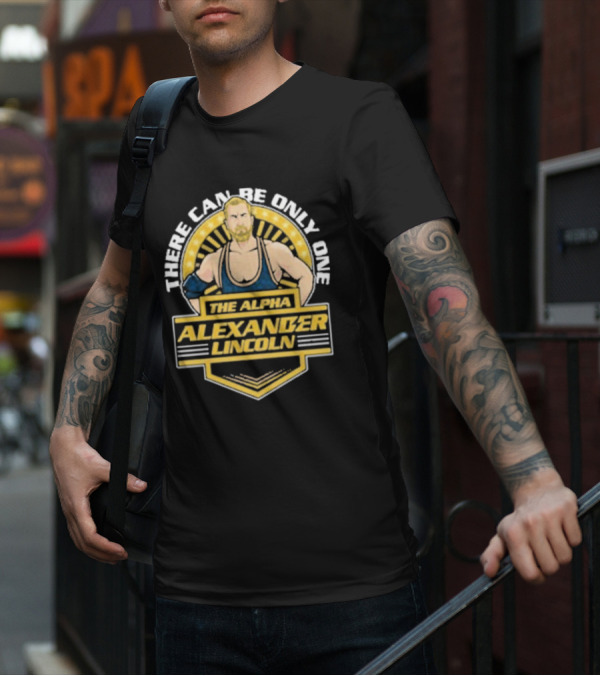 The Alpha Alexander Lincoln There Can Be Only One T-Shirt