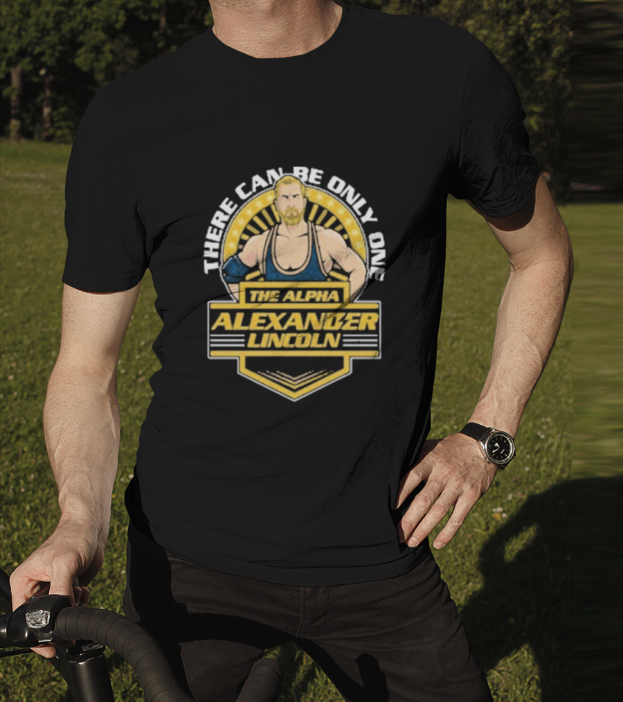 The Alpha Alexander Lincoln There Can Be Only One T-Shirt