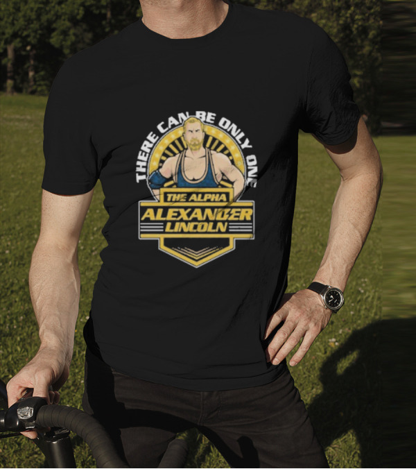 The Alpha Alexander Lincoln There Can Be Only One T-Shirt