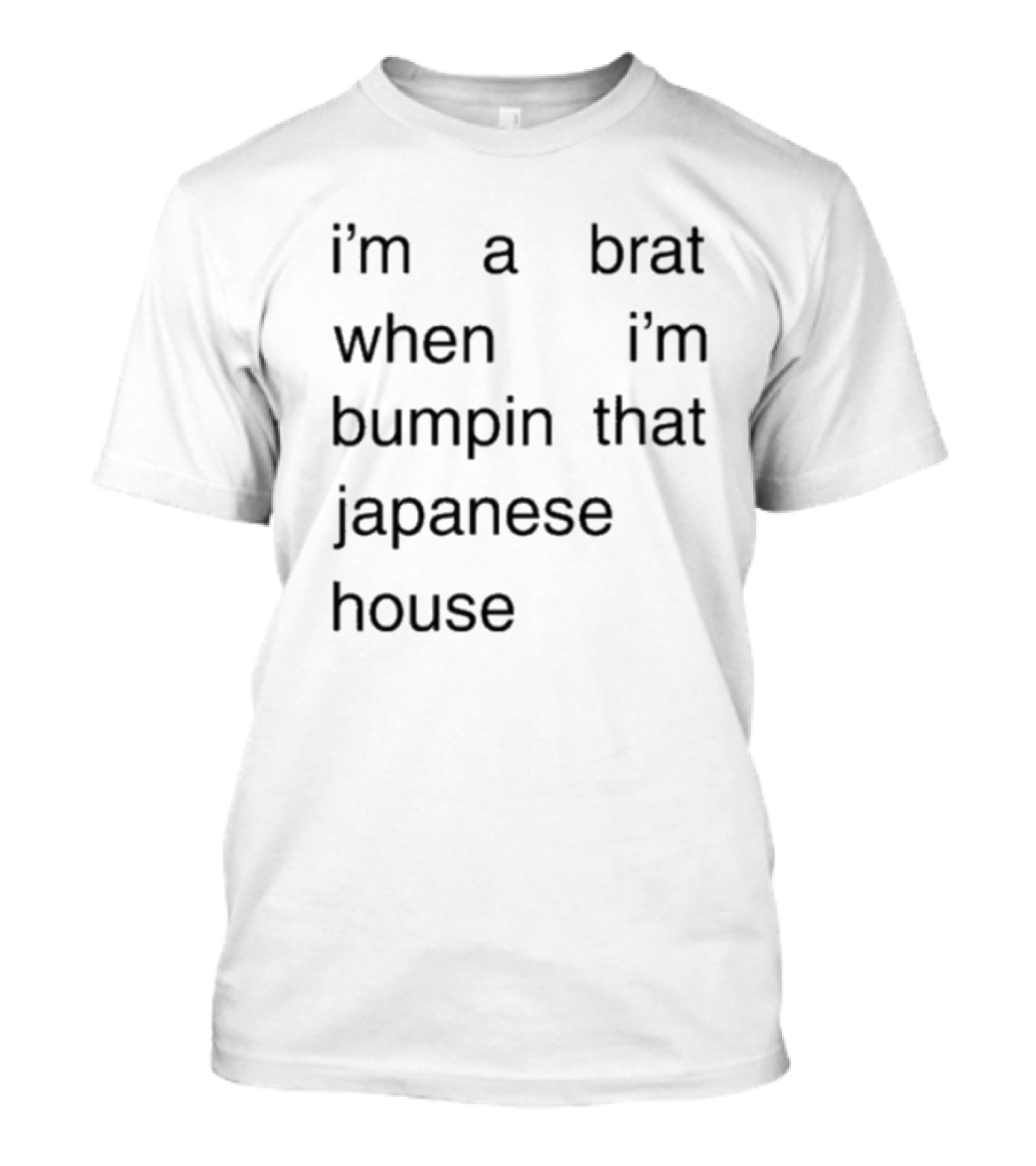I'm A Brat When I'm Bumpin That Japanese House Amber Bain T-Shirt
