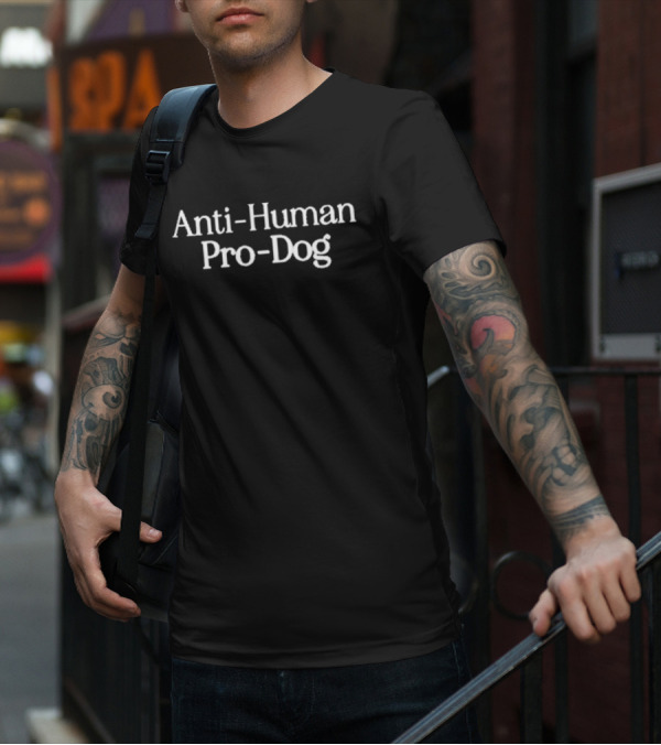 Anti-Human Pro-Dog T-Shirt