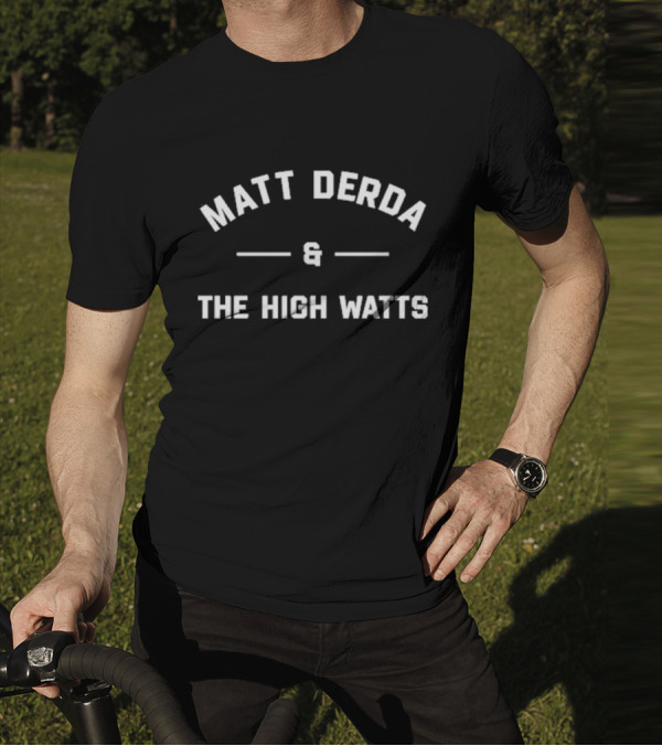 Matt Derda And The High Watts Band Promotion T-Shirt