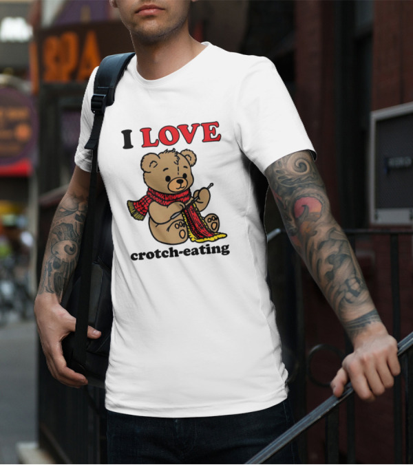 I Love Crotch-Eating Bear Wearing Scarf And Knitting T-Shirt