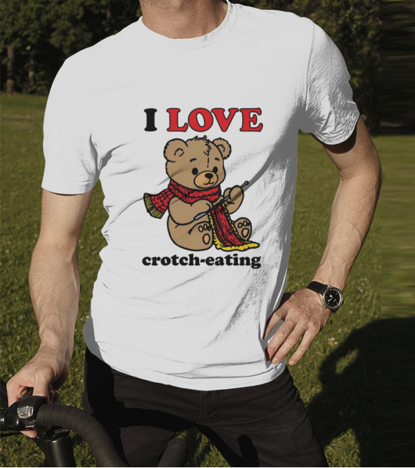 I Love Crotch-Eating Bear Wearing Scarf And Knitting T-Shirt