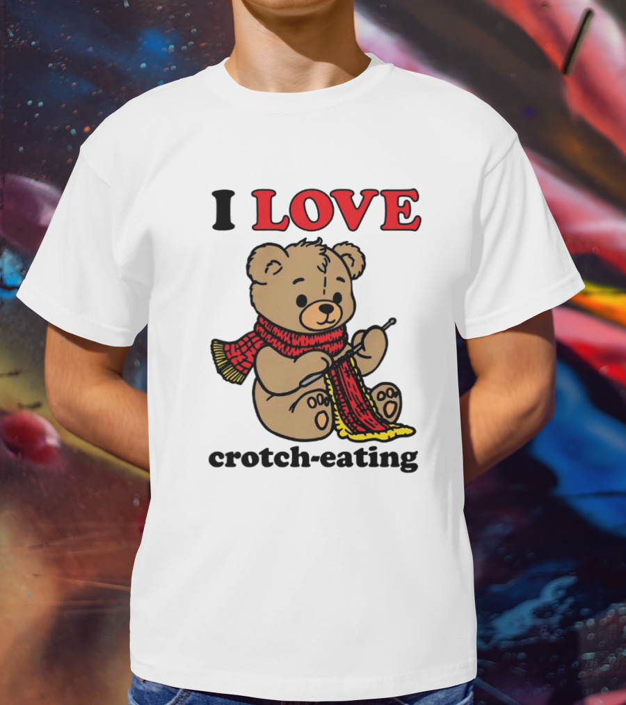 I Love Crotch-Eating Bear Wearing Scarf And Knitting T-Shirt