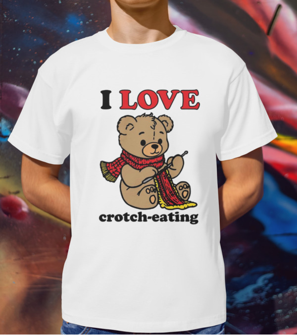 I Love Crotch-Eating Bear Wearing Scarf And Knitting T-Shirt