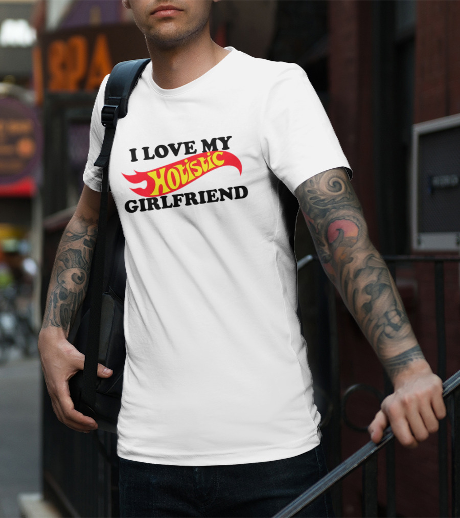 I Love My Hotistic Girlfriend Text Design Flame T-Shirt