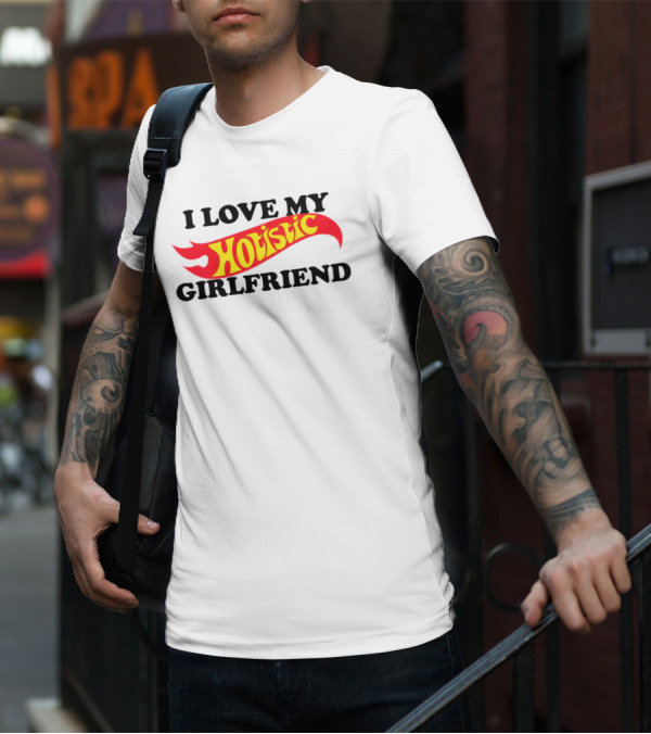I Love My Hotistic Girlfriend Text Design Flame T-Shirt