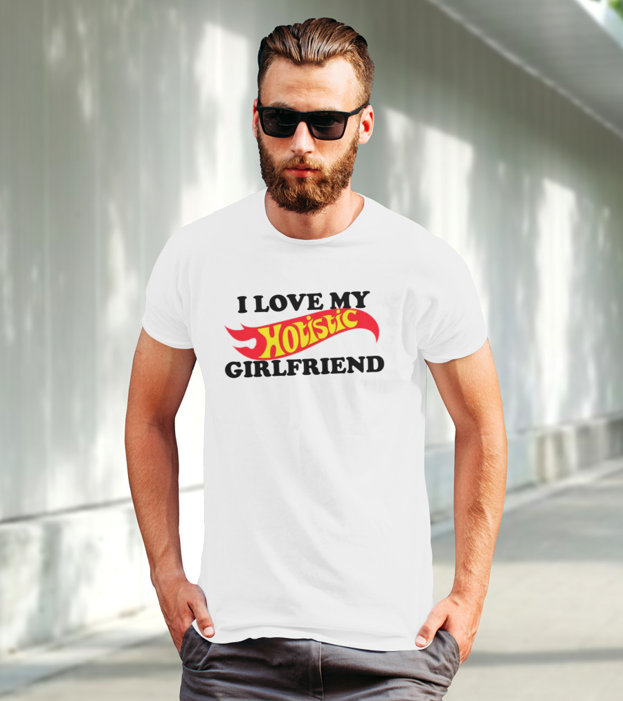 I Love My Hotistic Girlfriend Text Design Flame T-Shirt
