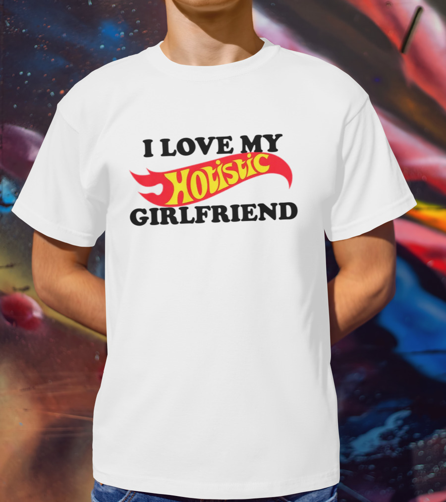 I Love My Hotistic Girlfriend Text Design Flame T-Shirt
