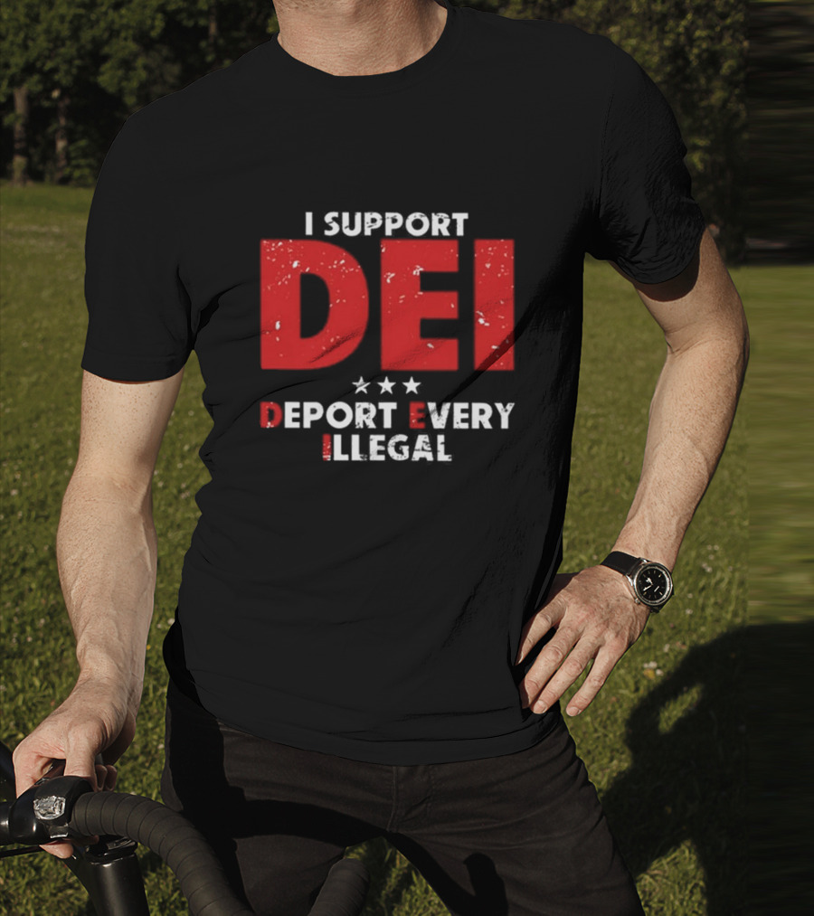 I Support DEI Deport Every Illegal T-Shirt