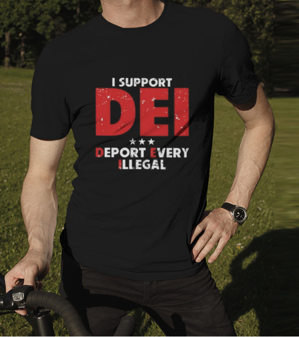 I Support DEI Deport Every Illegal T-Shirt
