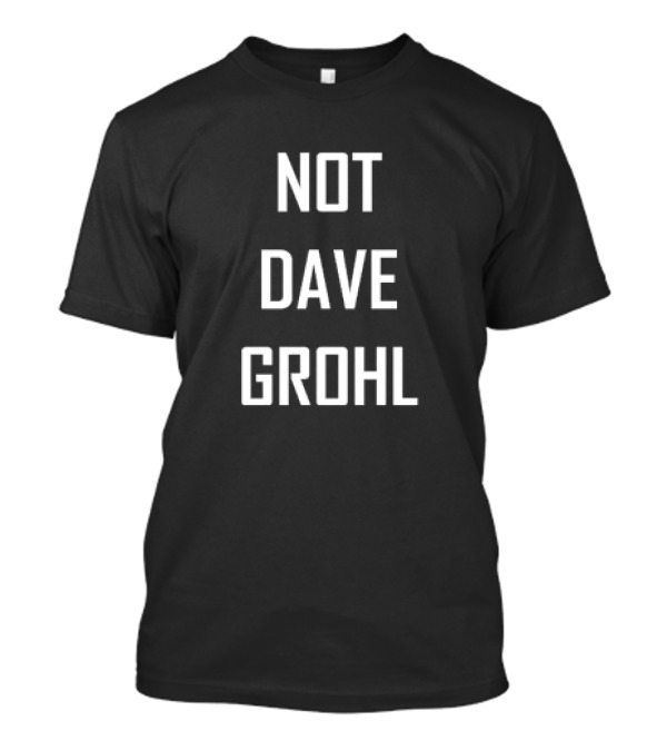 Not Dave Grohl T-Shirt