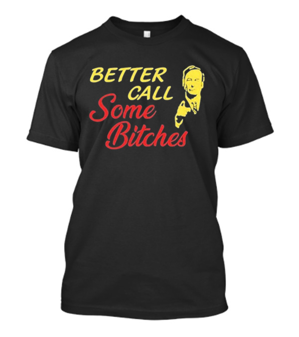 Shitpostgateway Better Call Some Bitches Saul Goodman T-Shirt