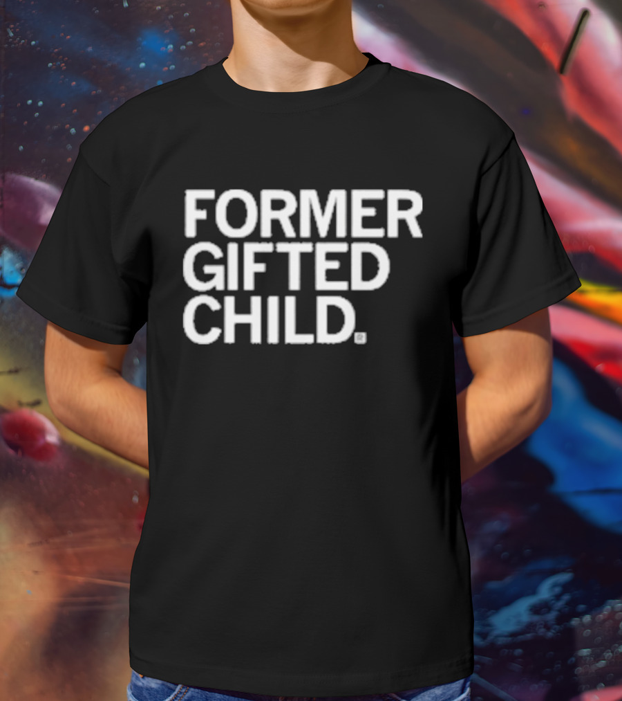 Former Gifted Child T-Shirt